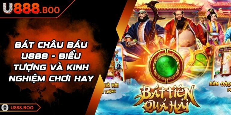 Bát Châu Báu U888 - Biểu Tượng Và Kinh Nghiệm Chơi Hay 1 Bát Châu Báu U888