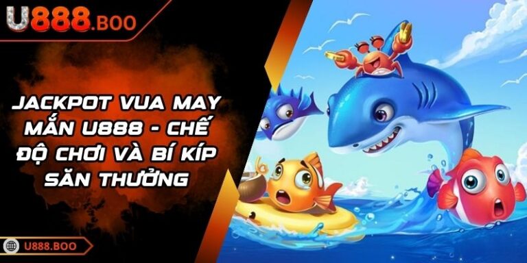 Jackpot Vua May Mắn U888
